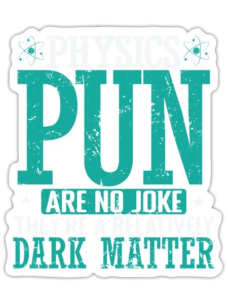 Physics Pun Are a Relatively Dark Matter - Sticker - white matte - Front