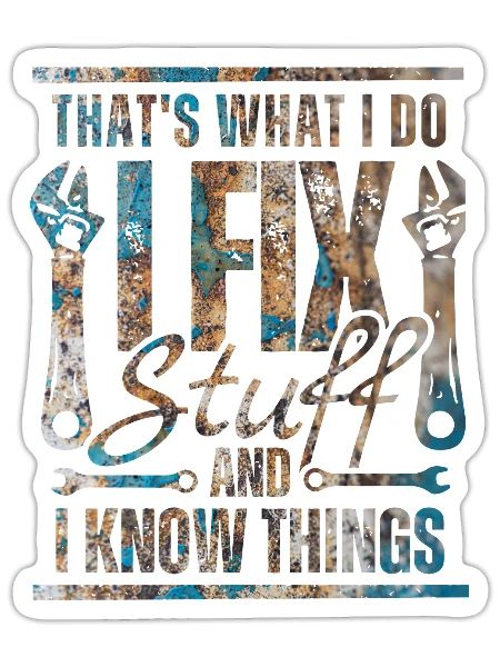 That's What I Do I Fix Stuff And I Know Thing - Sticker - white matte - Front
