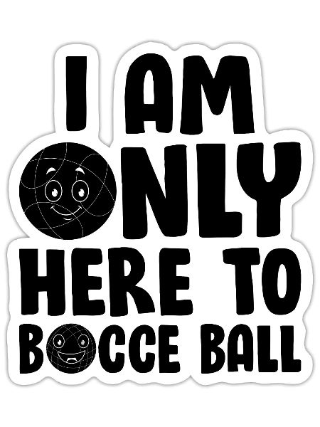 I Am Only Here To Bocce Ball - Sticker - white matte - Front