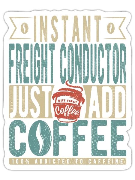 Instant Freight Conductor Just Add Coffee - Sticker - white matte - Front