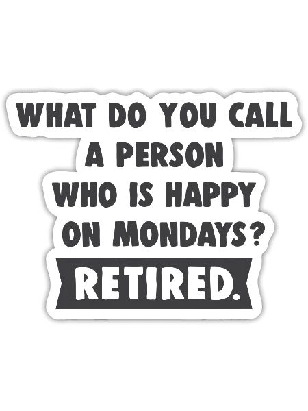 Person Who Is Happy On Mondays - Retired Funny - Sticker - white matte - Front