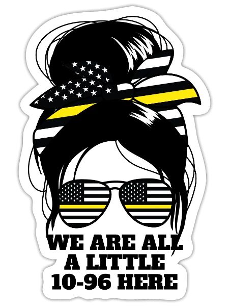 We Are All A Little 10-96 Here Womens Dispatch 911 - Sticker - white matte - Front