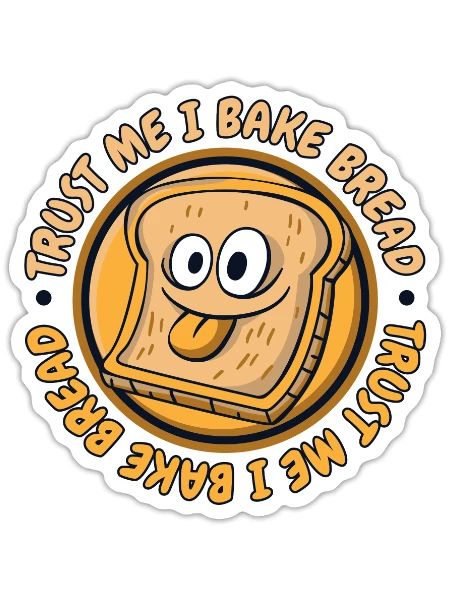 Trust Me I Bake Bread Bread Maker Bread Dough - Sticker - white matte - Front