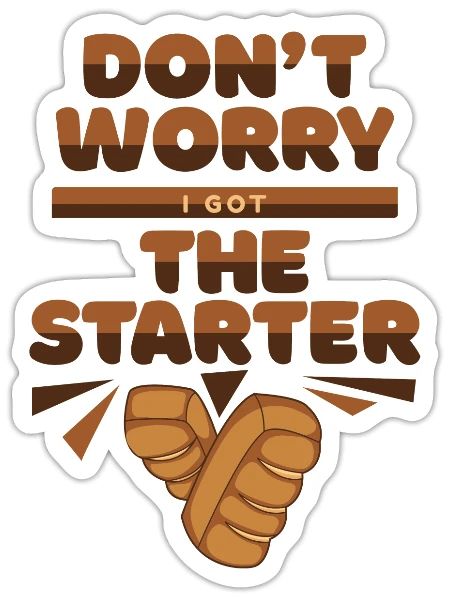 I Got The Starter Bread Maker Bread Dough Lover - Sticker - white matte - Front