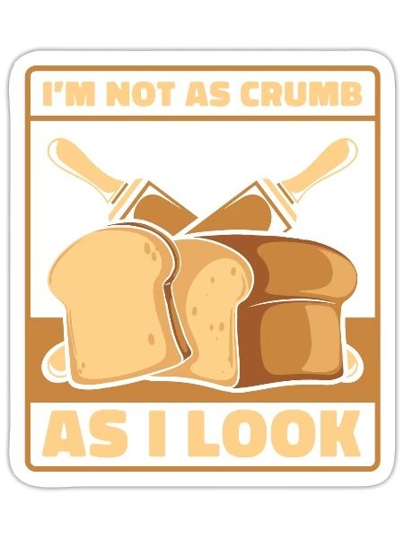 Not As Crumb As I Look Bread Maker Bread Dough - Sticker - white matte - Front