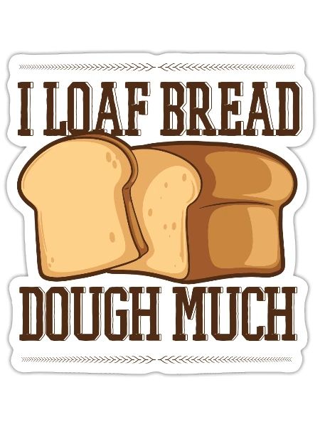 I Loaf Bread Dough Much Bread Dough Bread Maker - Sticker - white matte - Front