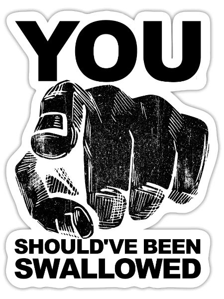 You Should've Been Swallowed Adult Humor Raunchy - Sticker - white matte - Front