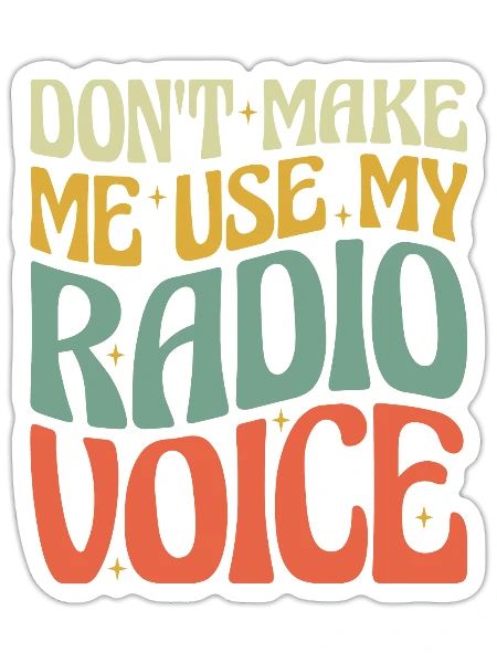 Don't Make Me Use My Radio Voice - Sticker - white matte - Front