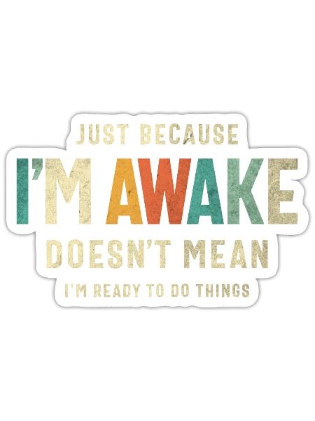 Just Because I’m Awake - Funny Saying for Teens - Sticker - white matte - Front