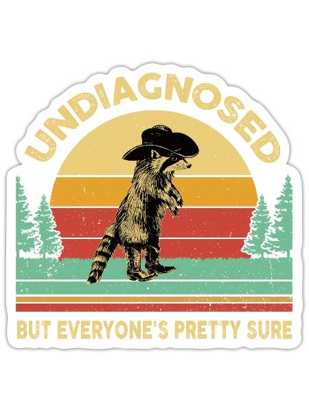 Undiagnosed But Everyone's Pretty Sure Funny Racco - Sticker - white matte - Front