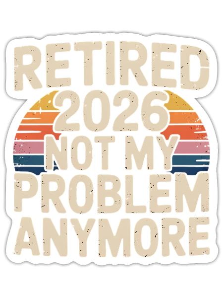 Retired 2026 not my problem anymore retirement - Sticker - white matte - Front