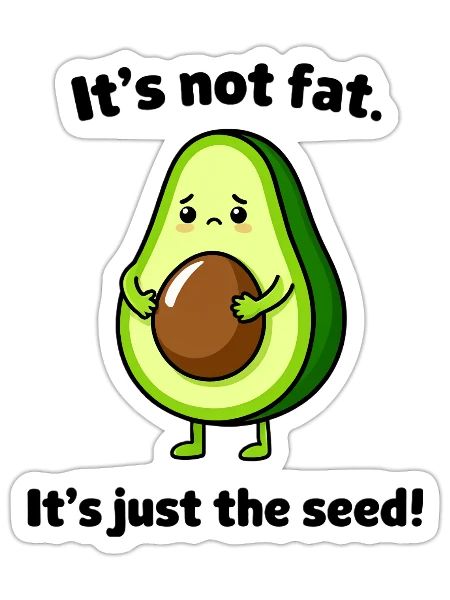 Not Fat, Just the Seed Avocado - Sticker - white matte - Front