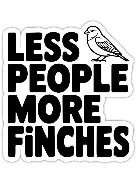 Less People More Finches - Sticker - white matte - Front