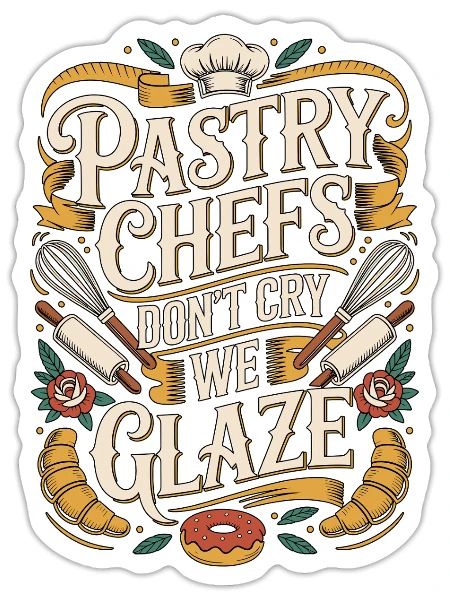 Pastry Chefs Don't Cry We Glaze Dessert Chef - Sticker - white matte - Front