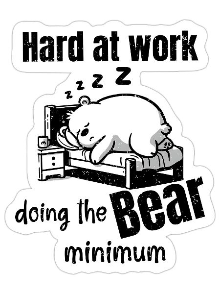 Hard at Work doing the Bear Minimum - Sticker - white matte - Front