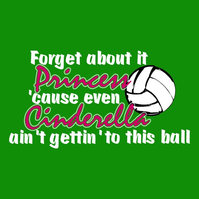 Forget it Princess Volleyall