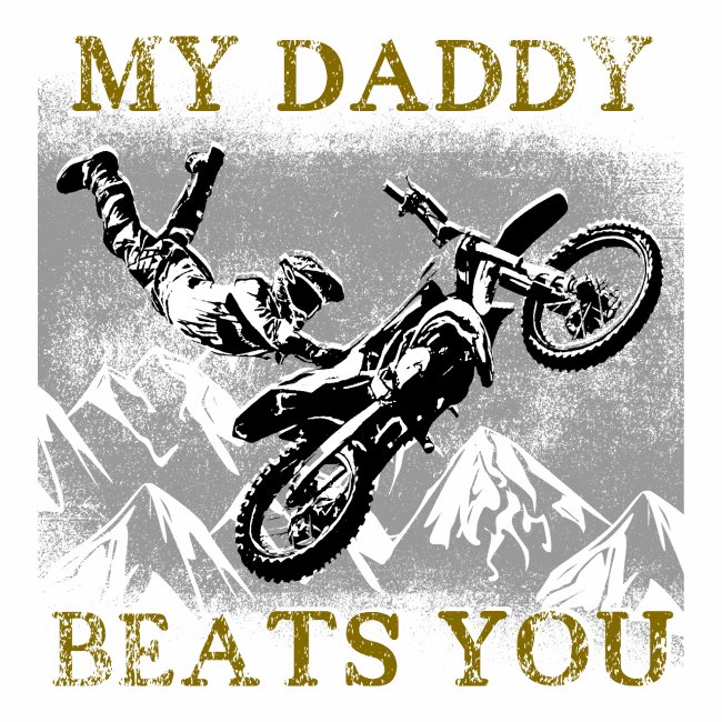 Motocross Father MY DADDY BEATS YOU Gift Ideas