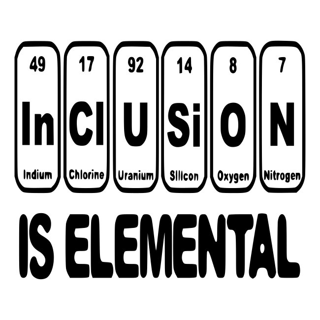 Inclusion is elemental, important #