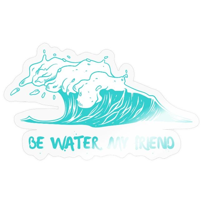 Be Water, My Friend