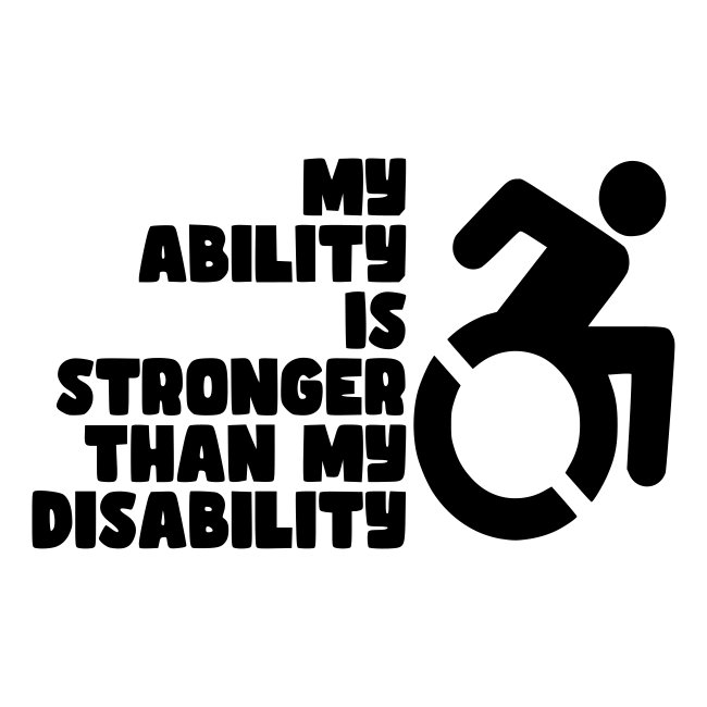 My ability is stronger than my disability *