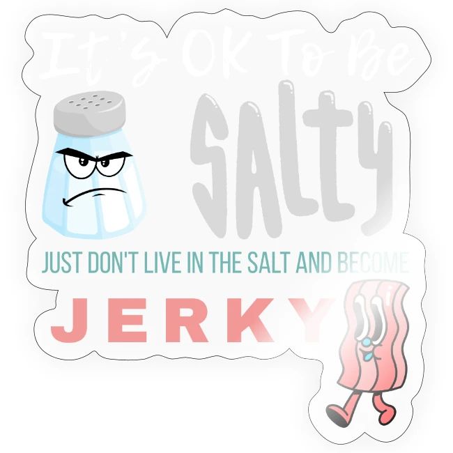 It's OK To Be Salty