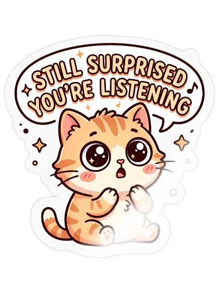Kawaii Tabby: Still Surprised You're Listening - Sticker - transparent glossy - Front