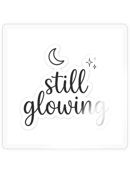 Still Glowing  - Sticker - transparent glossy - Front