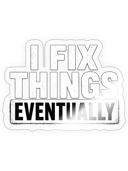 I Fix Things Eventually Slogan Tee - Sticker - transparent glossy - Front