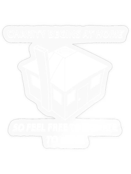 Charity Begins at Home So Feel free to donate to m - Sticker - transparent glossy - Front