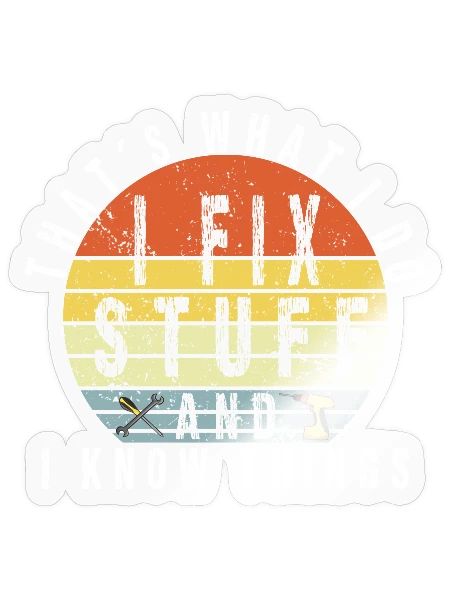 That's What I Do I Fix Stuff And I Know Things - Sticker - transparent glossy - Front