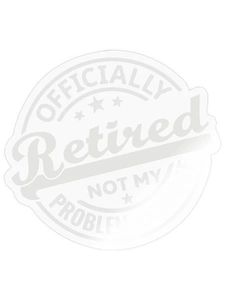 Officially Retired Not My Problem Anymore - Sticker - transparent glossy - Front