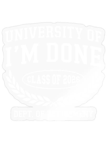 University of I'm Done Class 2026 Dept Retirement - Sticker - transparent glossy - Front