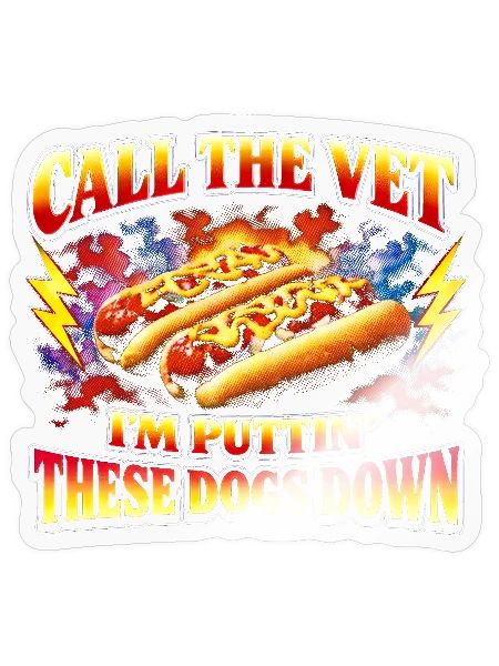 Call The Vet I'm Putting These Dogs Down Hot Dog - Sticker - transparent glossy - Front