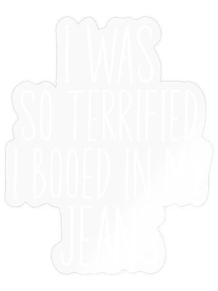  I Was So Terrified I Booed In My Jeans | Funny  - Sticker - transparent glossy - Front
