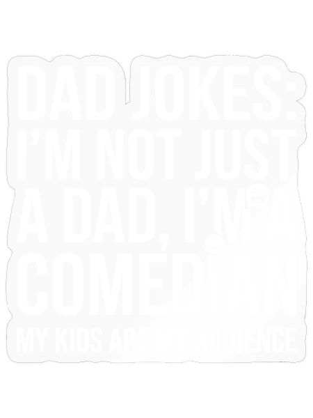 Dad Jokes: I'm Not Just a Dad, I'm a Comedian - Sticker - transparent glossy - Front