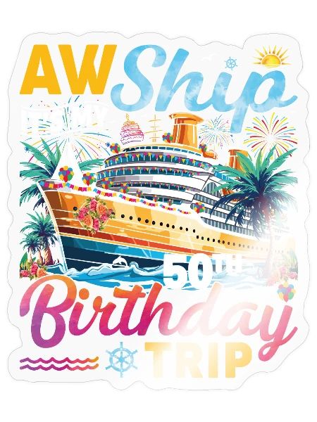 Aw Ship It's My 50th Birthday Trip Birthday Cruise - Sticker - transparent glossy - Front