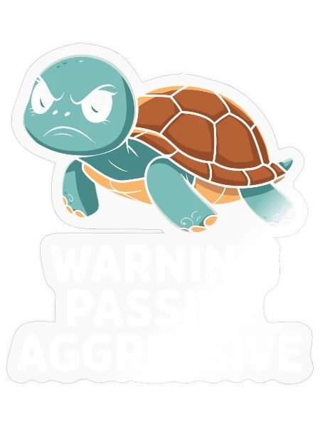 Warning Passive Aggressive Turtle Humor - Sticker - transparent glossy - Front