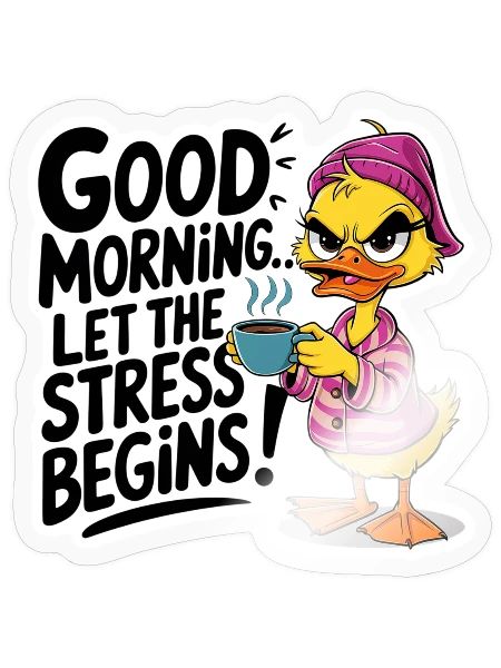Good Morning Let The Stress Begin Ducky Coffee - Sticker - transparent glossy - Front