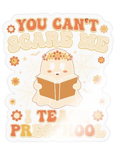 You Can’t Scare Me I Teach Preschool - Sticker - transparent glossy - Front