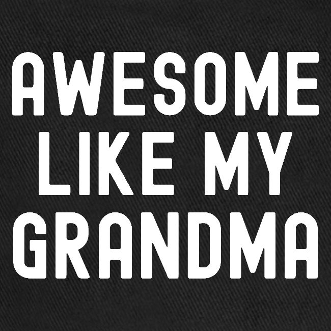 AWESOME LIKE MY GRANDMA