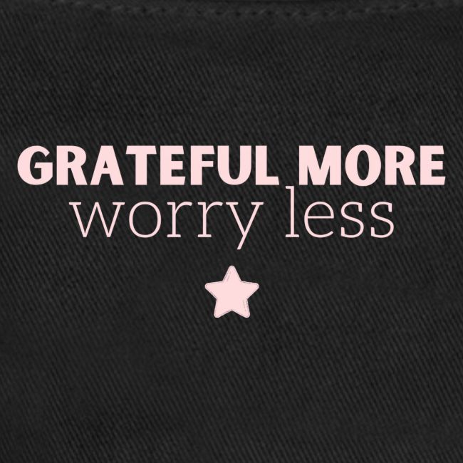 Grateful More!! Worry Less....