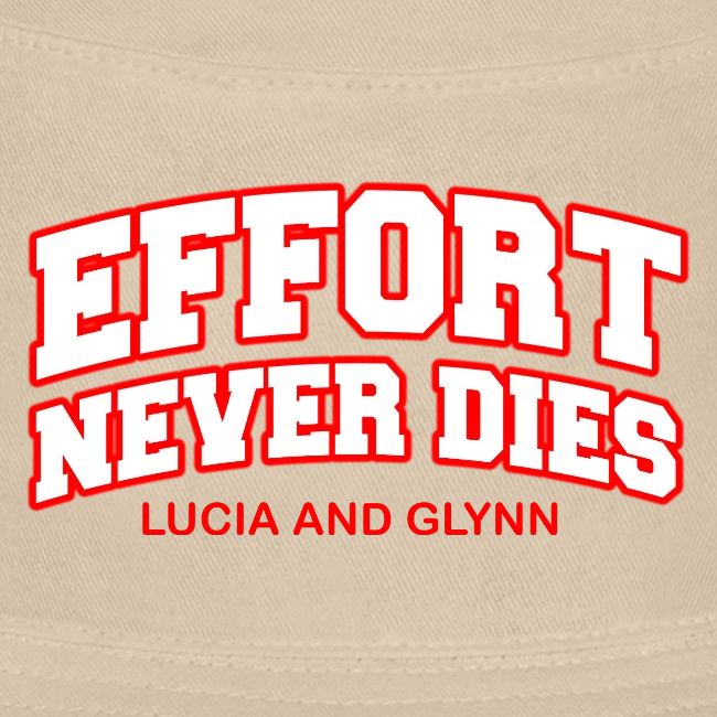 Effort Never Dies