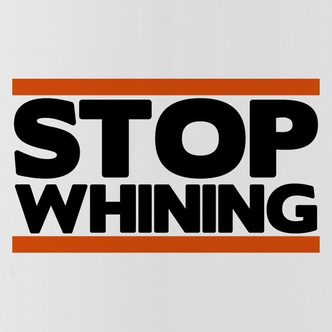 Stop Whining