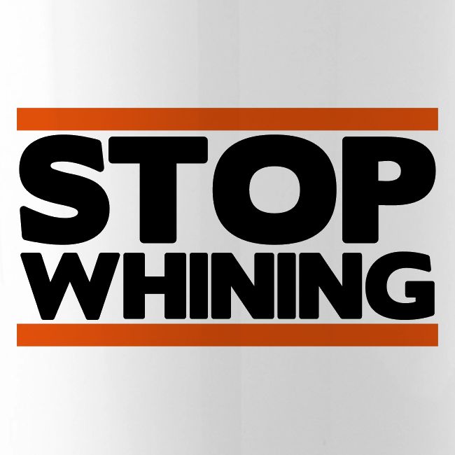 Stop Whining