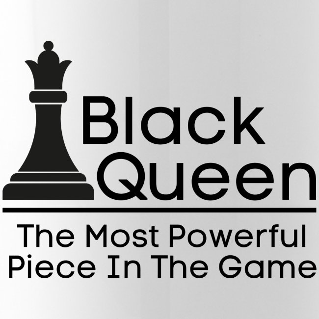 Black Queen The Most Powerful Piece In The Game
