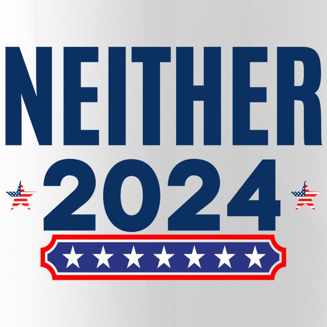 Neither 2024 | Apolitical | Nobody For President