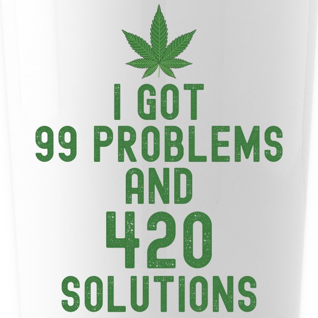 I Got 99 Problems and 420 Solutions (Green Weed)
