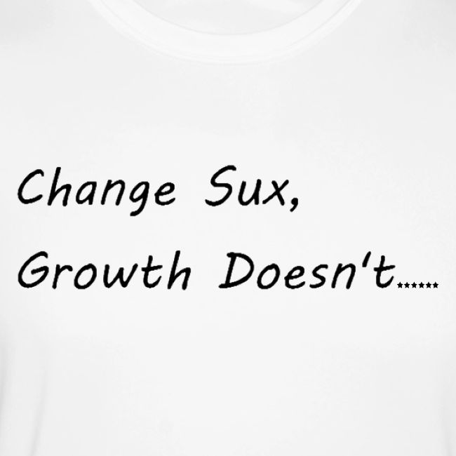Change Sux, Growth Doesn't (Black font)