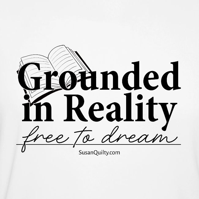 Grounded In Reality... Free to Dream