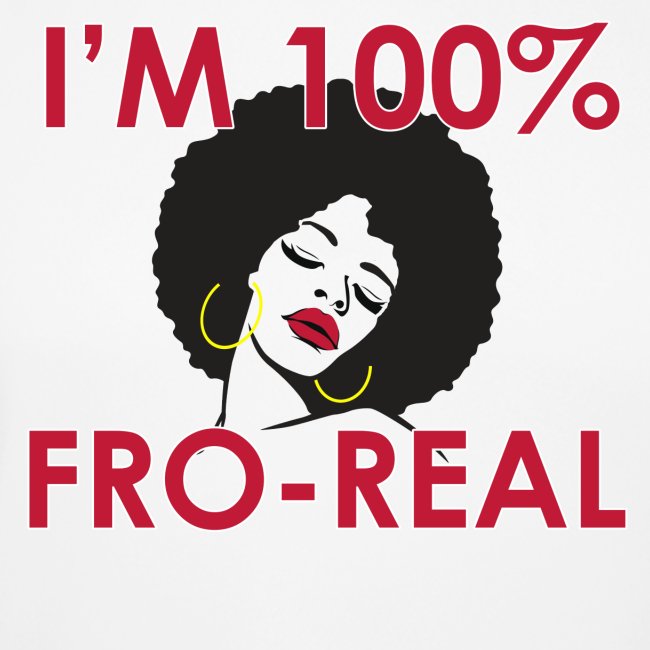 I'm 100% Fro Real